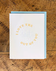 I Love the Shit Out of You Letterpress Card