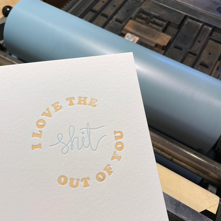 I Love the Shit Out of You Letterpress Card