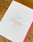 I Love You So Damn Much Letterpress Card