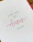 I Love You So Damn Much Letterpress Card