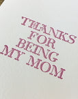 Thanks For Being My Mom Letterpress Card