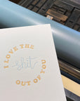 I Love You the Shit Out of You Letterpress Card