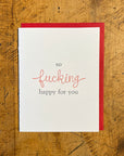 So Fucking Happy For You Letterpress Card