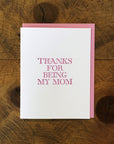 Thanks For Being My Mom Letterpress Card