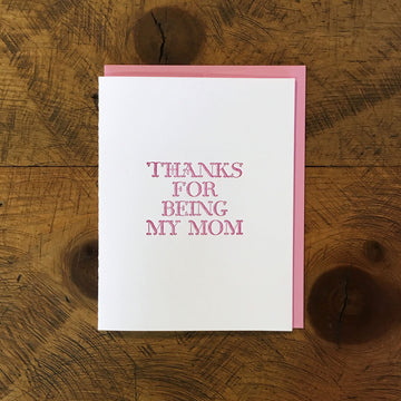 Thanks For Being My Mom Letterpress Card